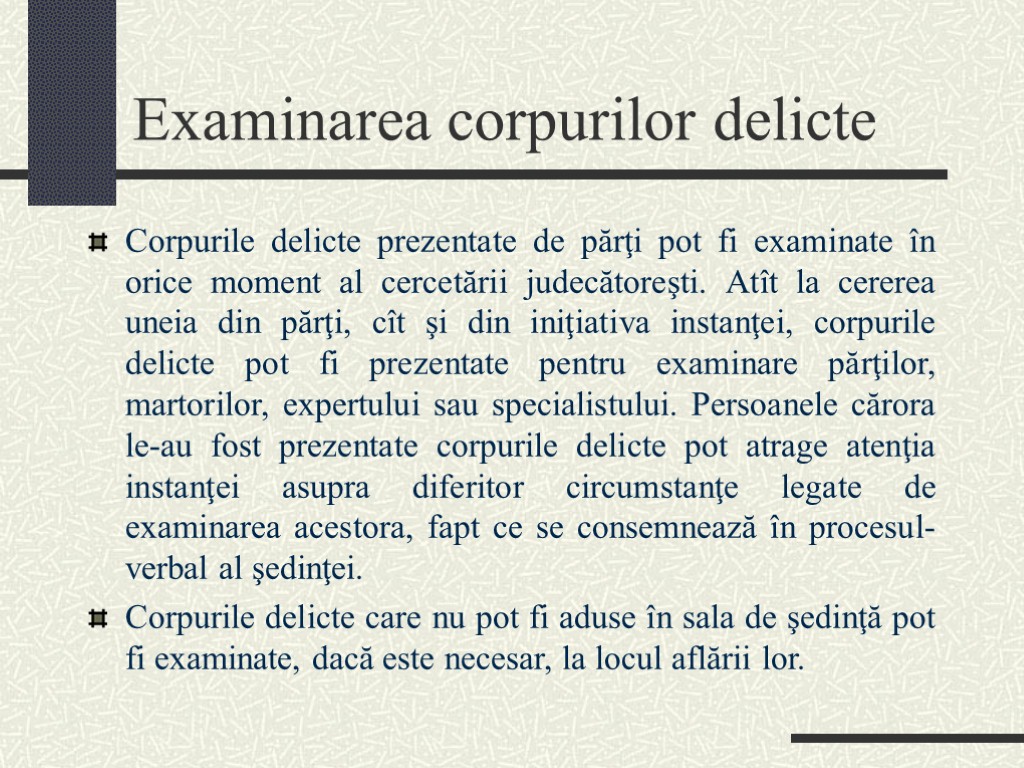 Examinarea corpurilor delicte Corpurile delicte prezentate de părţi pot fi examinate în orice moment